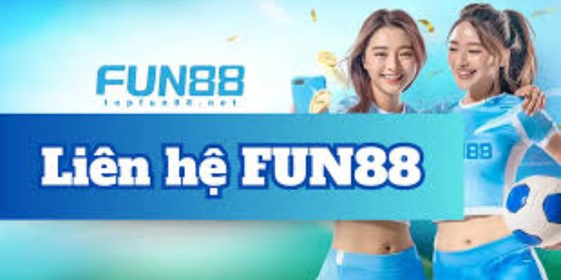 Tại sao nên liên hệ Fun88
